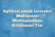 Aplikasi untuk Interaksi Multipoint: Meningkatkan Kolaborasi Tim