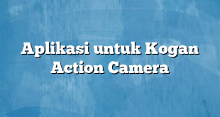 Aplikasi untuk Kogan Action Camera