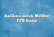 Aplikasi untuk Melihat FPS Game