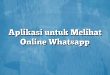Aplikasi untuk Melihat Online Whatsapp