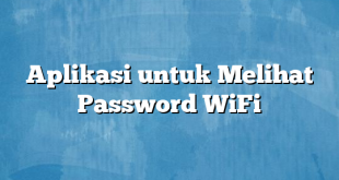 Aplikasi untuk Melihat Password WiFi