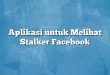 Aplikasi untuk Melihat Stalker Facebook