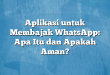 Aplikasi untuk Membajak WhatsApp: Apa Itu dan Apakah Aman?