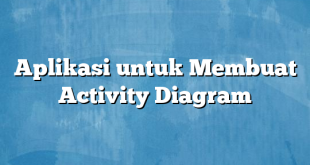 Aplikasi untuk Membuat Activity Diagram