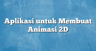 Aplikasi untuk Membuat Animasi 2D