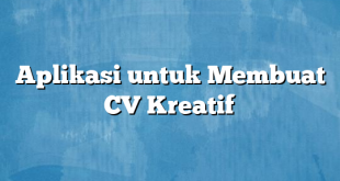 Aplikasi untuk Membuat CV Kreatif