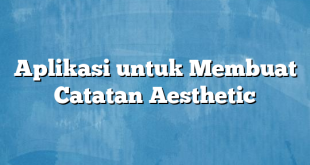 Aplikasi untuk Membuat Catatan Aesthetic