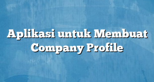 Aplikasi untuk Membuat Company Profile