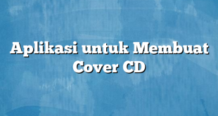 Aplikasi untuk Membuat Cover CD