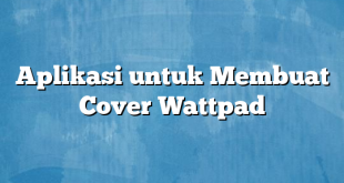 Aplikasi untuk Membuat Cover Wattpad