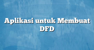 Aplikasi untuk Membuat DFD