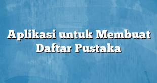 Aplikasi untuk Membuat Daftar Pustaka