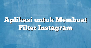 Aplikasi untuk Membuat Filter Instagram