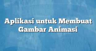 Aplikasi untuk Membuat Gambar Animasi