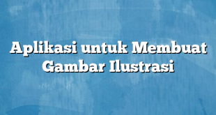 Aplikasi untuk Membuat Gambar Ilustrasi