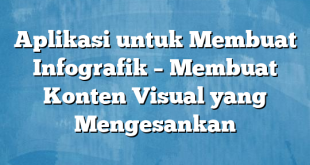 Aplikasi untuk Membuat Infografik – Membuat Konten Visual yang Mengesankan