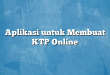 Aplikasi untuk Membuat KTP Online