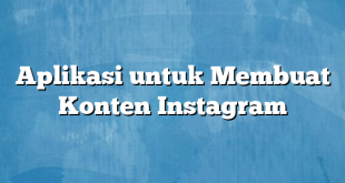 Aplikasi untuk Membuat Konten Instagram