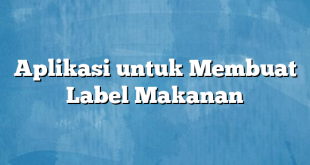 Aplikasi untuk Membuat Label Makanan