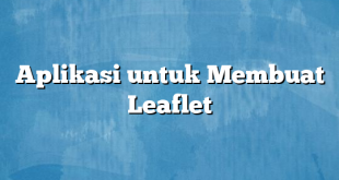 Aplikasi untuk Membuat Leaflet