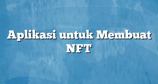 Aplikasi untuk Membuat NFT