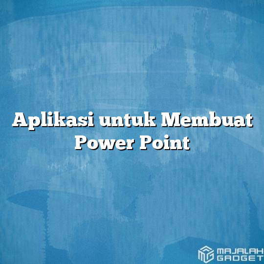 Aplikasi untuk Membuat Power Point - Majalah Gadget