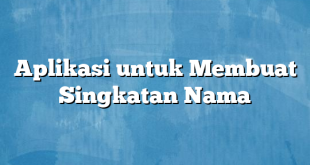 Aplikasi untuk Membuat Singkatan Nama