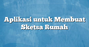 Aplikasi untuk Membuat Sketsa Rumah