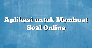 Aplikasi untuk Membuat Soal Online