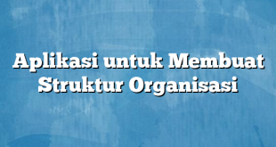 Aplikasi untuk Membuat Struktur Organisasi