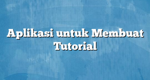 Aplikasi untuk Membuat Tutorial