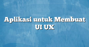 Aplikasi untuk Membuat UI UX