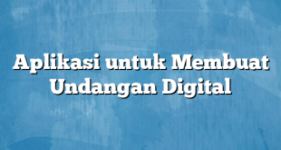 Aplikasi untuk Membuat Undangan Digital