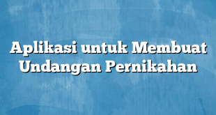 Aplikasi untuk Membuat Undangan Pernikahan