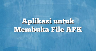 Aplikasi untuk Membuka File APK