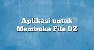 Aplikasi untuk Membuka File DZ