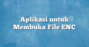 Aplikasi untuk Membuka File ENC