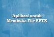 Aplikasi untuk Membuka File PPTX