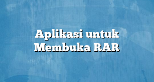 Aplikasi untuk Membuka RAR