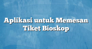 Aplikasi untuk Memesan Tiket Bioskop