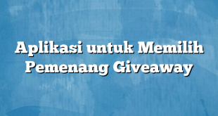 Aplikasi untuk Memilih Pemenang Giveaway