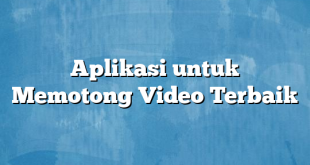 Aplikasi untuk Memotong Video Terbaik