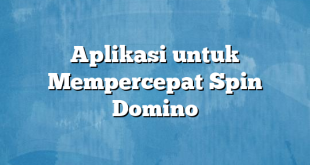 Aplikasi untuk Mempercepat Spin Domino