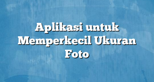 Aplikasi untuk Memperkecil Ukuran Foto