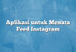 Aplikasi untuk Menata Feed Instagram