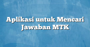 Aplikasi untuk Mencari Jawaban MTK