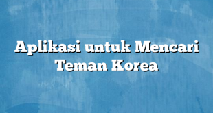 Aplikasi untuk Mencari Teman Korea