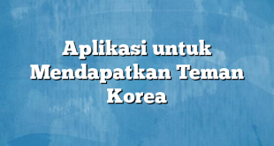 Aplikasi untuk Mendapatkan Teman Korea