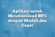 Aplikasi untuk Mendownload MP3 dengan Mudah dan Cepat