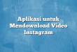 Aplikasi untuk Mendownload Video Instagram